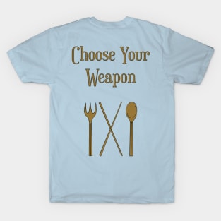 Choose Your Weapon T-Shirt